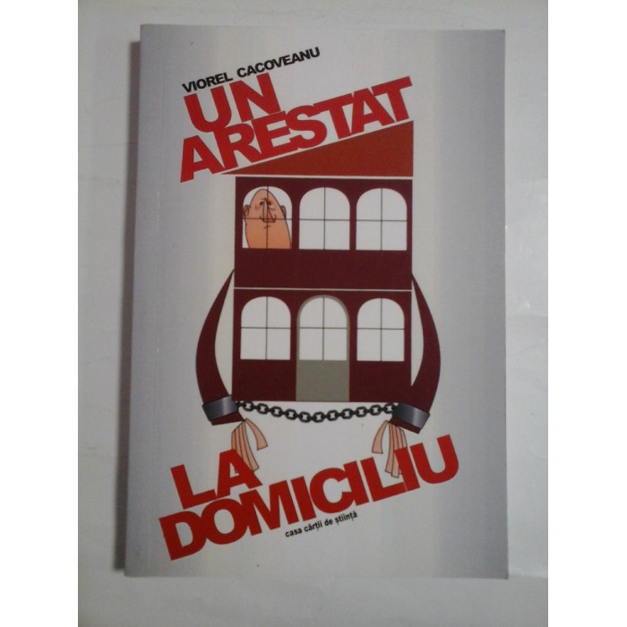 UN ARESTAT LA DOMICILIU - VIOREL CACOVEANU (autograf si dedicatie)